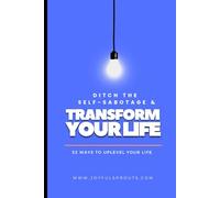 Ditch the Self-Sabotage & Transform Your Life: 52-Ways To Uplevel Your Life
