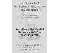 Ditch the Textbooks Learn Chinese Using YouTube Video Transcripts: Learn How to Describe Old Houses and Walk Thru Abandoned Areas