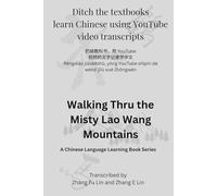 Ditch the Textbooks Learn Chinese Using YouTube Video Transcripts: Walk Thru the Misty Mountains of Lao Wang