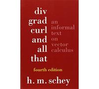 Div, Grad, Curl, and All That : An Informal Text on Vector Calculus