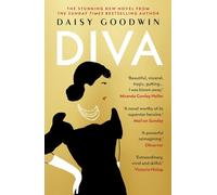 Diva: Bestselling Daisy Goodwin returns with a heartbreaking, powerful novel about the legendary Maria Callas