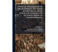 Divan de Férazdak récits de Mohammed-ben-Habib d'après Ibn-el-Arabi; publié sur le manuscrit de Sainte-Sophie de Constantinople