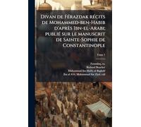 Divan de Férazdak récits de Mohammed-ben-Habib d'après Ibn-el-Arabi; publié sur le manuscrit de Sainte-Sophie de Constantinople
