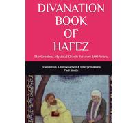 DIVANATION BOOK OF HAFEZ: The Greatest Mystical Oracle for over 600 Years.