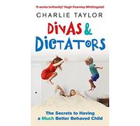 Divas & Dictators: The Secrets to Having a Much Better Behaved Child