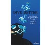 Dive Better: The Scuba Logbook for Safer, Smarter Diving