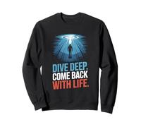 Dive Deep Come Back With Life Search Diver Sweatshirt