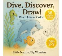 Dive, Discover, Draw!: Explore ocean life, color sea animals, and spark creativity through fun underwater facts! (Little Nature, Big Wonders)