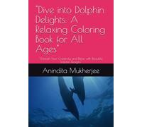 "Dive into Dolphin Delights: A Relaxing Coloring Book for All Ages": "Unleash Your Creativity and Relax with Beautiful Dolphin Designs"