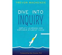Dive into Inquiry: Amplify Learning and Empower Student Voice