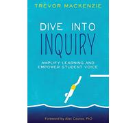 Dive into Inquiry: Amplify Learning and Empower Student Voice: Volume 1