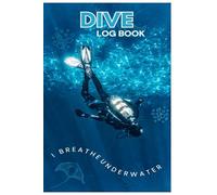 Dive Log Book: Scuba Diving Logbook | Record Dive Details, Marine Life Sightings, and Memorable Moments for Divers of All Levels!