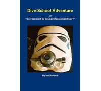 Dive School Adventure - or "So you want to be a professional diver?"
