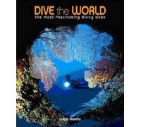 Dive the World: The Most Fascinating Diving Sites (Secrets of the Sea)