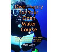 Dive Theory for Your Open Water Course: Prepare and spend more time diving and less in the classroom during your diving course for beginners of recreational scuba diving
