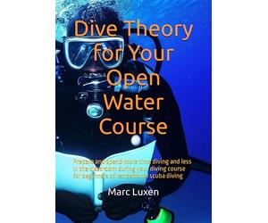 Dive Theory for Your Open Water Course: Prepare and spend more time diving and less in the classroom during your diving course for beginners of recreational scuba diving