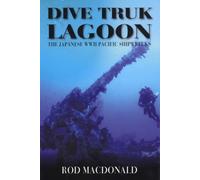 Dive Truk Lagoon, second edition : The Japanese WWII Pacific Shipwrecks