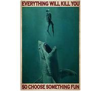 Dive with Sharks Metal Tin Sign Poster, Everything Will Kill You, So Choose Something Interesting Chic Art Retro Iron Painting Bar People Cave Cafe Family Garage Poster Wall Decoration 5.5X8 Inches