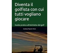 Diventa il golfista con cui tutti vogliano giocare: Guida pratica all’etichetta del golf, dentro e fuori dal campo