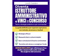 Diventa Istruttore Amministrativo e Vinci il Concorso: La guida definitiva per superare ogni prova con metodo, sicurezza e risultati | Teoria, st