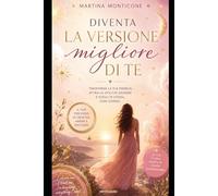 Diventa la Migliore versione di Te!: Quaderno Operativo che ti accompagna Passo Passo!
