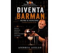 DiventaBarman - Oltre il Bancone: La guida professionale completa per diventare bartender, gestire un bar e costruire una carriera nel mondo del beverage