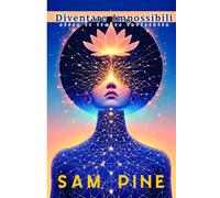 Diventare Impossibili: Oltre il limite invisibile