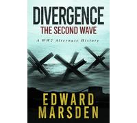 Divergence: The Second Wave: A WW2 Alternate History (The Divergence Series)