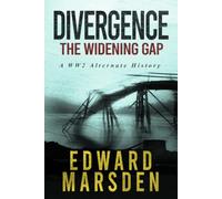 Divergence: The Widening Gap: A WW2 Alternate History (The Divergence Series)