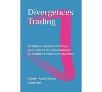 Divergences Trading: Stratégies d’analyse technique pour détecter les retournements de marché et trader avec précision (Publications Wall Street - Finance - Investissement - Trading et Bourse)