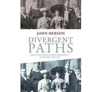 Divergent Paths: Family Histories of Irish Emigrants in Britain, 1820-1920