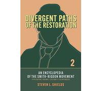 Divergent Paths of the Restoration: An Encyclopedia of the Smith-Rigdon Movement, Volume 2: Sections 5-12 & Appendices: Volume 2