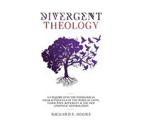 Divergent Theology: An Inquiry Into the Theological Characteristics of the Word of Faith Third Wave Movement and The New Apostolic Reformation