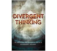 Divergent Thinking: YA Authors on Veronica Roth's Divergent Trilogy