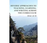 Diverse Approaches to Teaching, Learning, and Writing Across the Curriculum: Iwac at 25