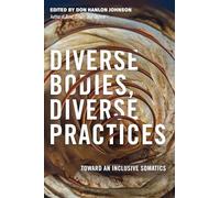 Diverse Bodies, Diverse Practices: Toward an Inclusive Somatics