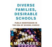 Diverse Families, Desirable Schools : Public Montessori in the Era of School Choice