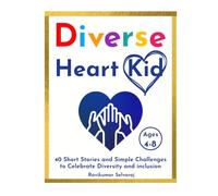 Diverse Heart Kid: 40 Short Stories and Simple Challenges to Celebrate Diversity and Inclusion For Ages 4-8