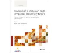Diversidad e inclusión en la empresa: presente y futuro: Nuevos enfoques a la luz de los cambios legales y tecnológicos
