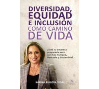DIVERSIDAD, EQUIDAD E INCLUSIÓN COMO CAMINO DE VIDA: ¿Está tu empresa preparada para ser más Humana, Rentable y Sostenible?
