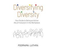 Diversifying Diversity: Your Guide to Being an Active Ally of Inclusion in the Workplace