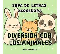 Diversión Acogedora de Sopas de Letras Con Los Animales: Lindo y Relajante para Los Niños, Adolescentes, Adultos y Personas Mayores (Cute & Cozy Coloring Word Search Puzzles)