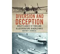 Diversion and Deception: Dudley Clarke's "A" Force and Allied Operations in World War II