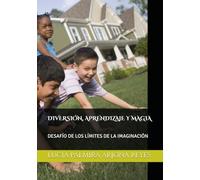 DIVERSIÓN, APRENDIZAJE Y MAGIA: DESAFÍO DE LOS LÍMITES DE LA IMAGINACIÓN