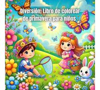 Diversión: Libro de colorear de primavera para niños: Un libro de colorear con hermosas ilustraciones primaverales, flores, mariposas y más, ideal para la creatividad infantil.