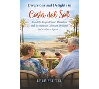 Diversions and Delights in Costa del Sol: Two Old Fogies Divert Disasters and Experience Culinary Delights in Southern Spain (Senior Travel Series)