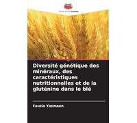 Diversité génétique des minéraux, des caractéristiques nutritionnelles et de la gluténine dans le blé