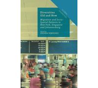 Diversities Old and New : Migration and Socio-Spatial Patterns in New York, Singapore and Johannesburg