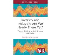 Diversity and Inclusion – Are We Nearly There Yet? Target Setting in the Screen Industries