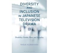 Diversity and Inclusion in Japanese Television Drama : Disability, Gender, Race, and Sexuality